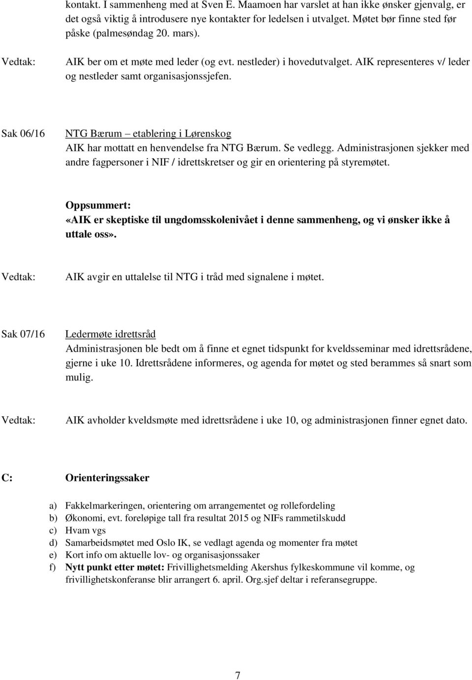 Sak 06/16 NTG Bærum etablering i Lørenskog AIK har mottatt en henvendelse fra NTG Bærum. Se vedlegg.