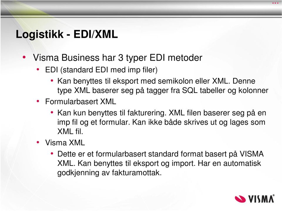 Denne type XML baserer seg på tagger fra SQL tabeller og kolonner Formularbasert XML Kan kun benyttes til fakturering.