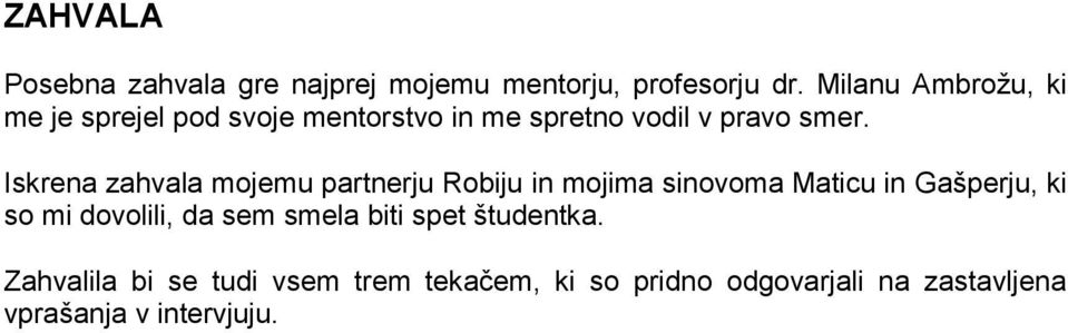 Iskrena zahvala mojemu partnerju Robiju in mojima sinovoma Maticu in Gašperju, ki so mi dovolili,