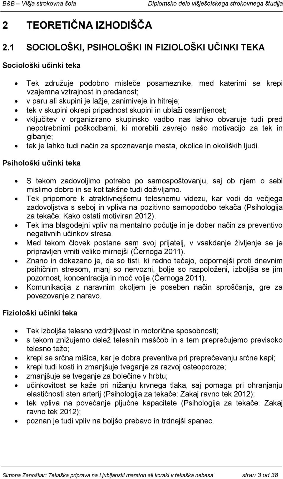 lažje, zanimiveje in hitreje; tek v skupini okrepi pripadnost skupini in ublaži osamljenost; vključitev v organizirano skupinsko vadbo nas lahko obvaruje tudi pred nepotrebnimi poškodbami, ki