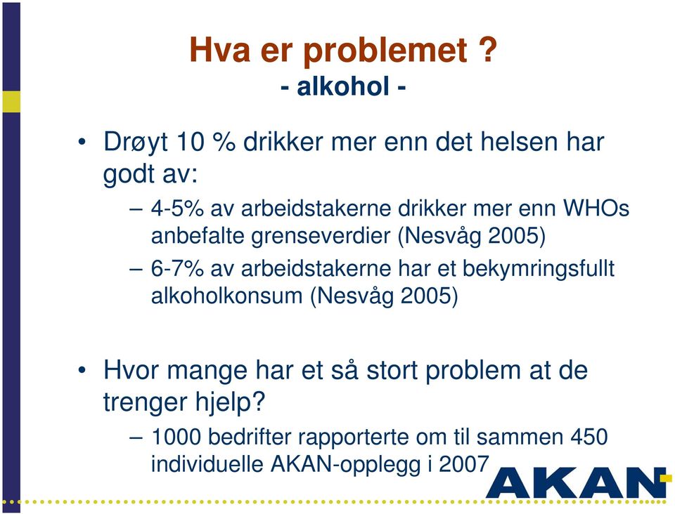 drikker mer enn WHOs anbefalte grenseverdier (Nesvåg 2005) 6-7% av arbeidstakerne har et