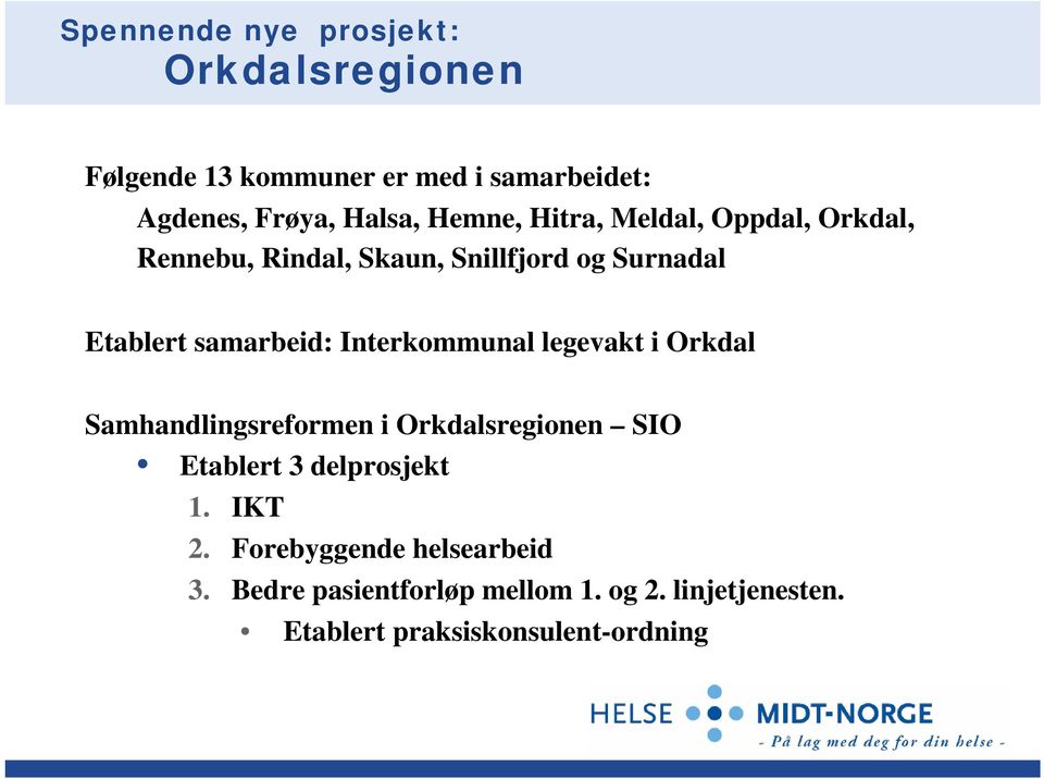Interkommunal legevakt i Orkdal Samhandlingsreformen i Orkdalsregionen SIO Etablert 3 delprosjekt 1. IKT 2.