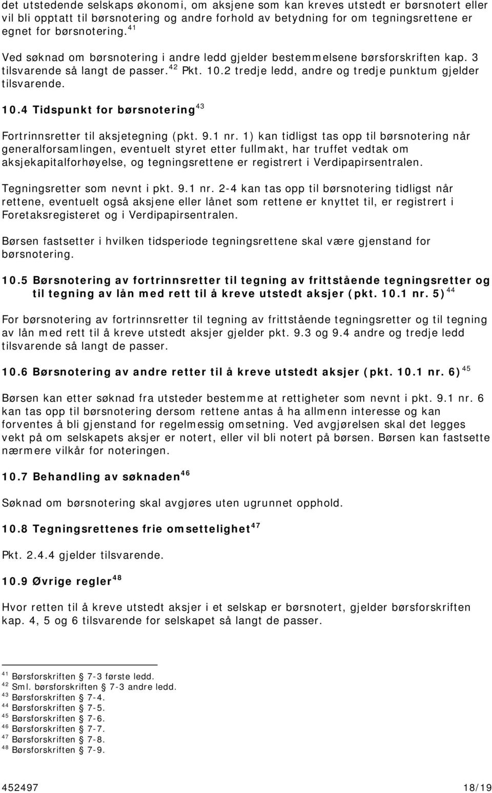 2 tredje ledd, andre og tredje punktum gjelder tilsvarende. 10.4 Tidspunkt for børsnotering 43 Fortrinnsretter til aksjetegning (pkt. 9.1 nr.