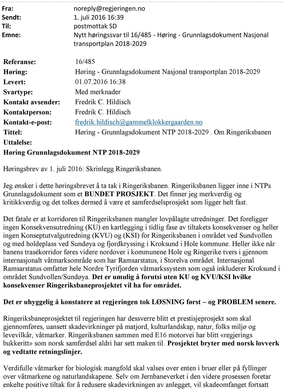 transportplan 2018-2029 Levert: 01.07.2016 16:38 Svartype: Med merknader Kontakt avsender: Fredrik C. Hildisch Kontaktperson: Fredrik C. Hildisch Kontakt-e-post: fredrik.hildisch@gammelklokkergaarden.