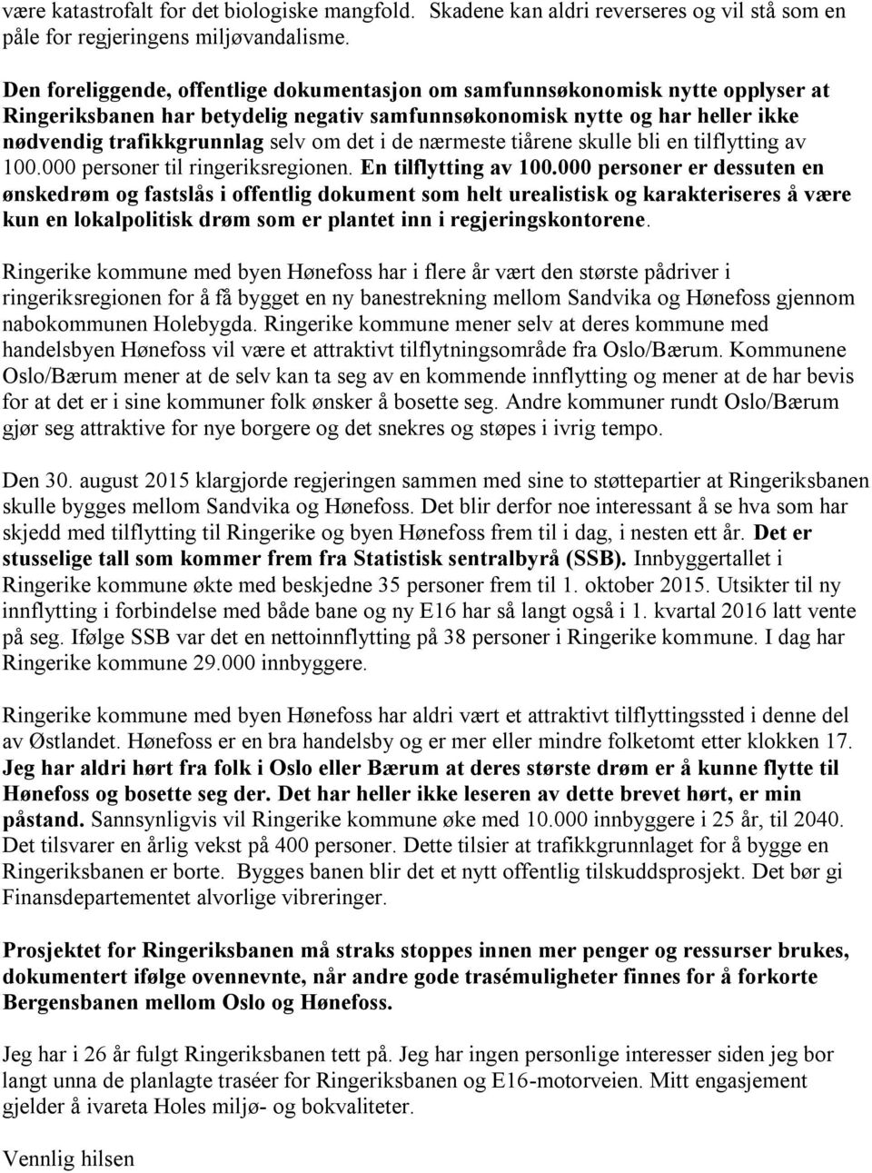 oktober 2015. Utsikter til ny innflytting i forbindelse med både bane og ny E16 har så langt også i 1. kvartal 2016 latt vente på seg.