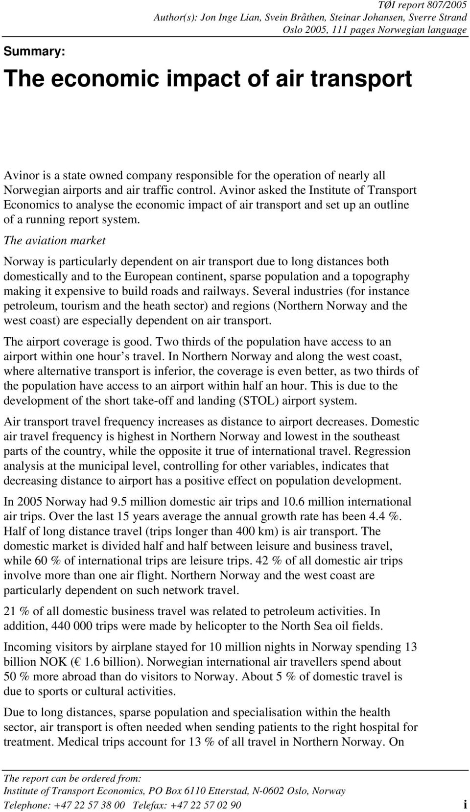 Avinor asked the Institute of Transport Economics to analyse the economic impact of air transport and set up an outline of a running report system.