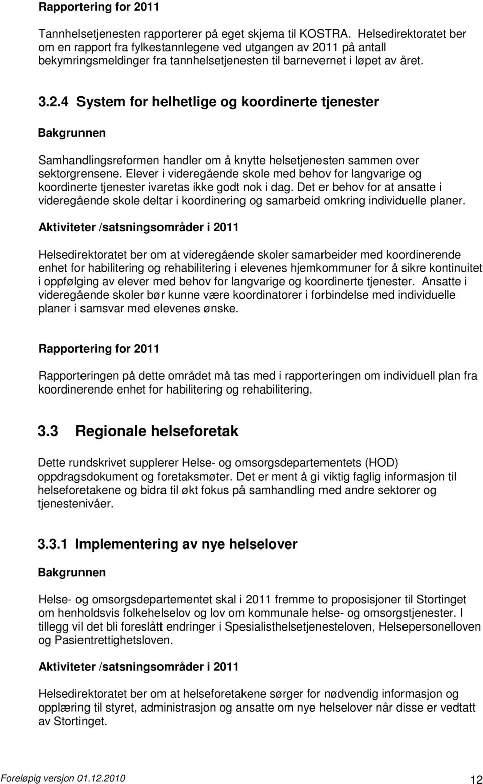 11 på antall bekymringsmeldinger fra tannhelsetjenesten til barnevernet i løpet av året. 3.2.