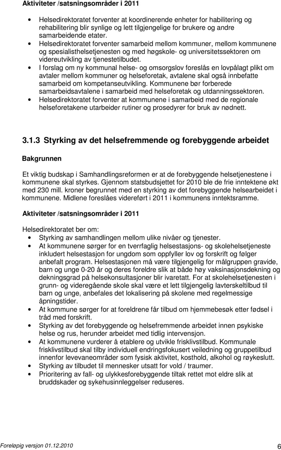 I forslag om ny kommunal helse- og omsorgslov foreslås en lovpålagt plikt om avtaler mellom kommuner og helseforetak, avtalene skal også innbefatte samarbeid om kompetanseutvikling.