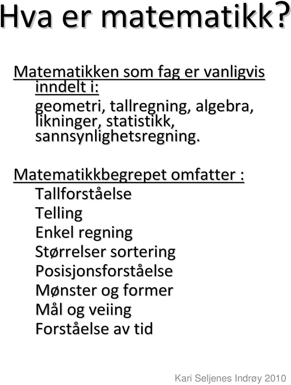 algebra, likninger, statistikk, sannsynlighetsregning.