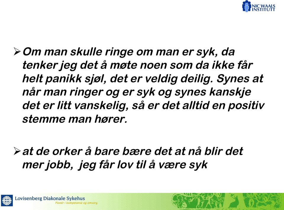 Synes at når man ringer og er syk og synes kanskje det er litt vanskelig, så er