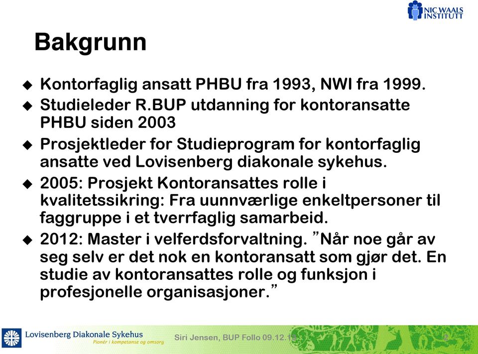 u 2005: Prosjekt Kontoransattes rolle i kvalitetssikring: Fra uunnværlige enkeltpersoner til faggruppe i et tverrfaglig samarbeid.