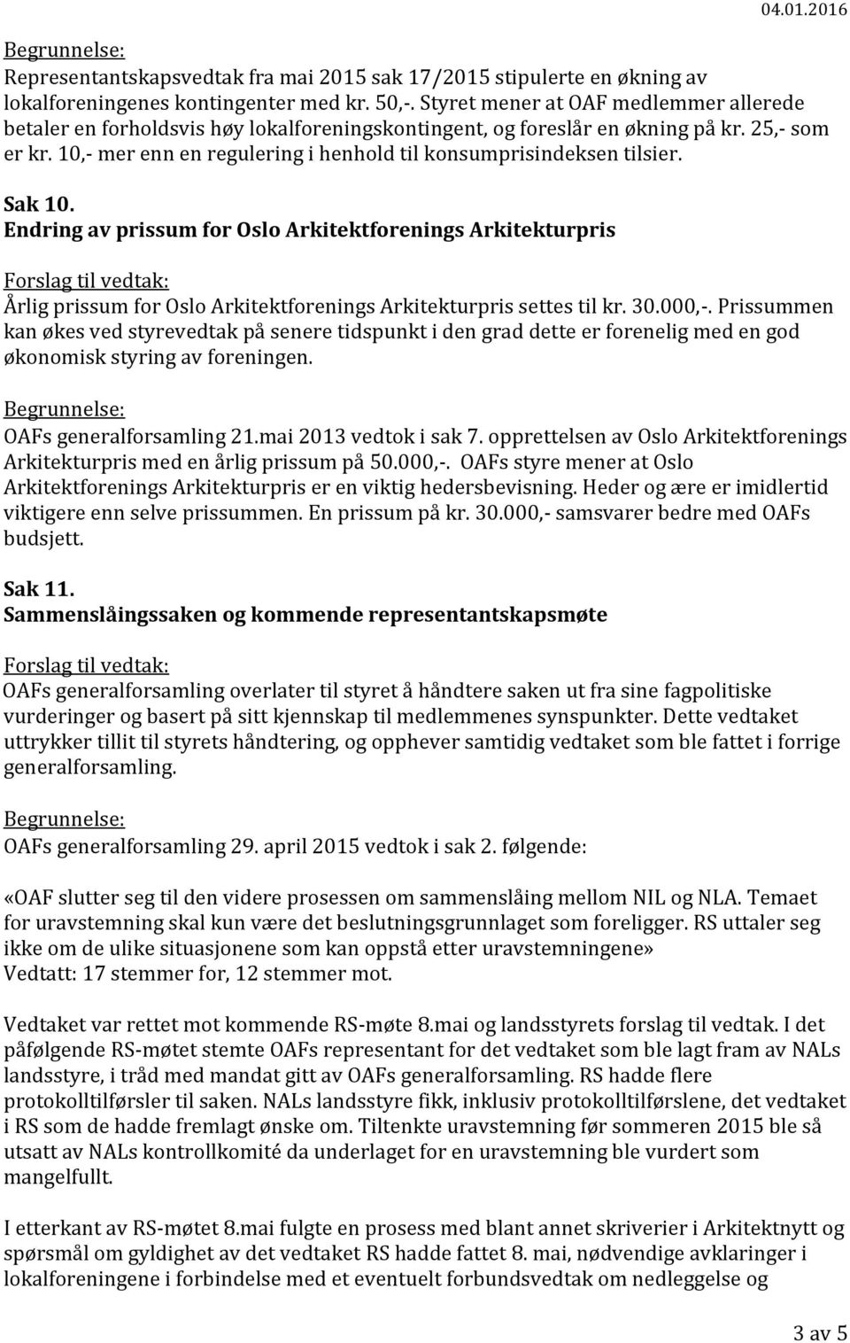 10,- mer enn en regulering i henhold til konsumprisindeksen tilsier. Sak 10.