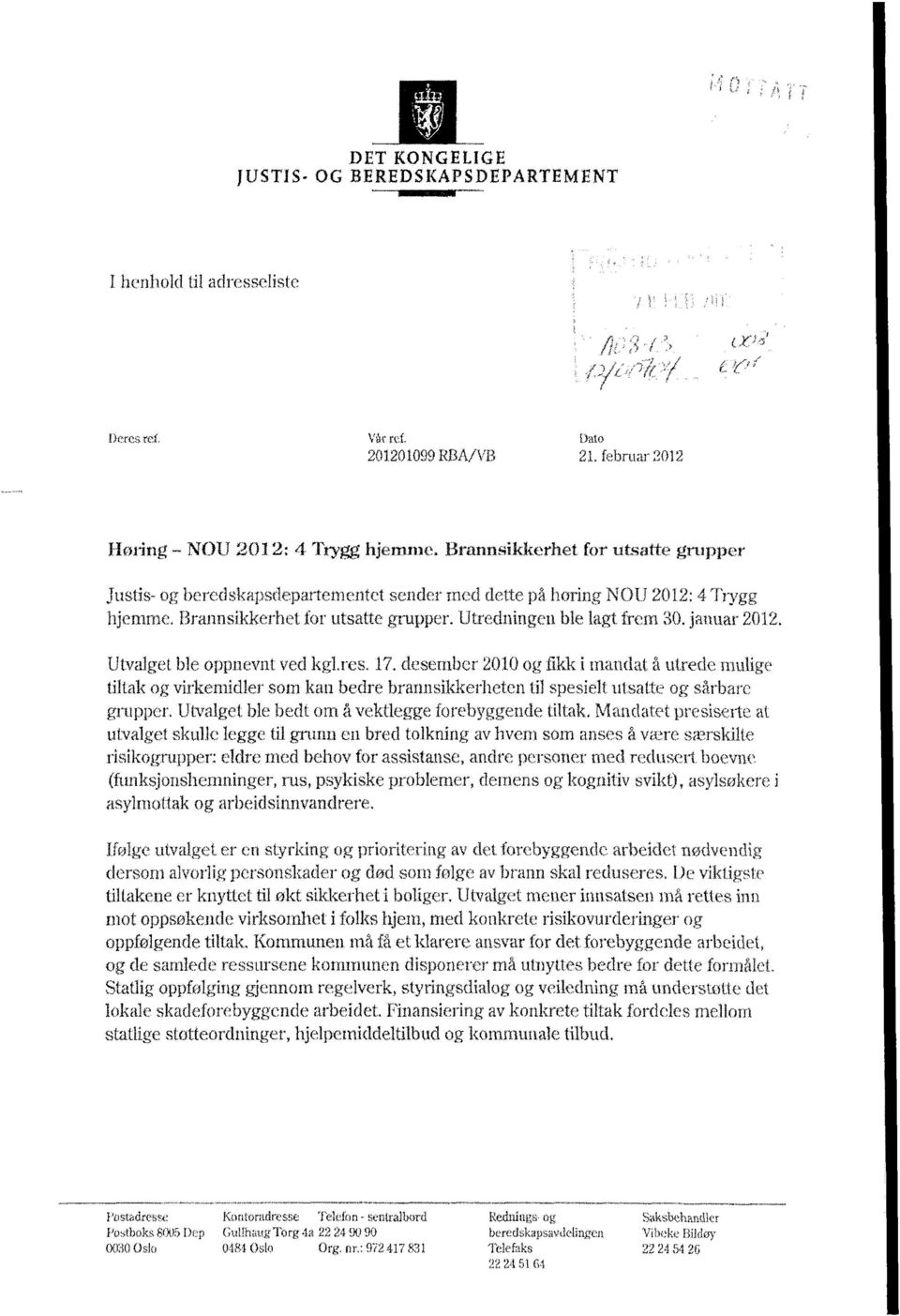 Utvalget ble oppnevnt ved kgkres. 17. desember 2010 og fikk i mandat å utrede mulige tiltak og virkemidler som kan bedre brannsikkerheten til spesielt utsatte og sårbare grupper.