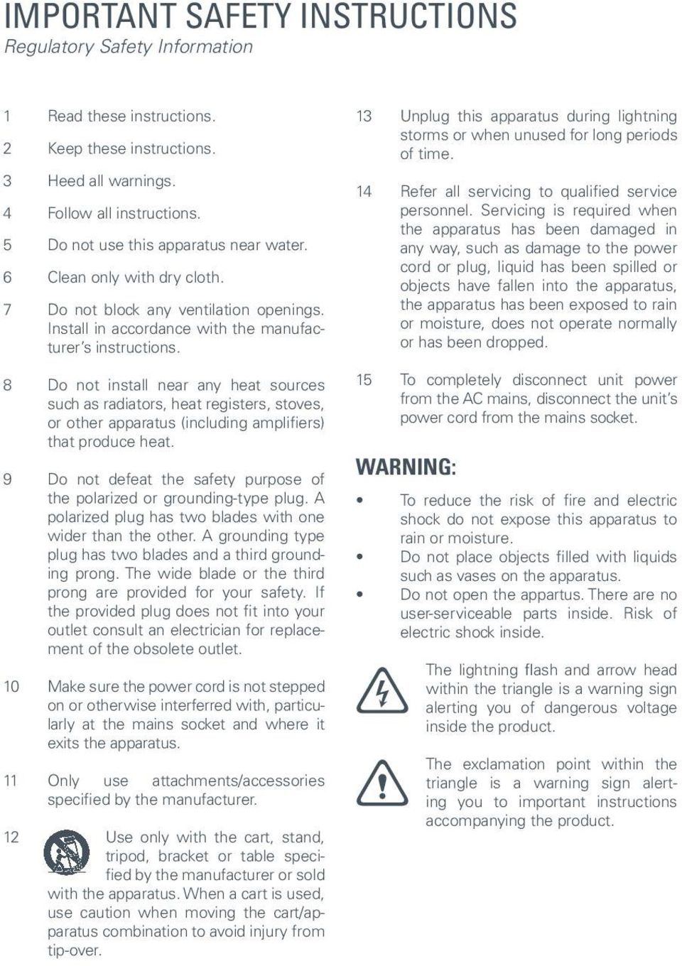 8 Do not install near any heat sources such as radiators, heat registers, stoves, or other apparatus (including amplifiers) that produce heat.