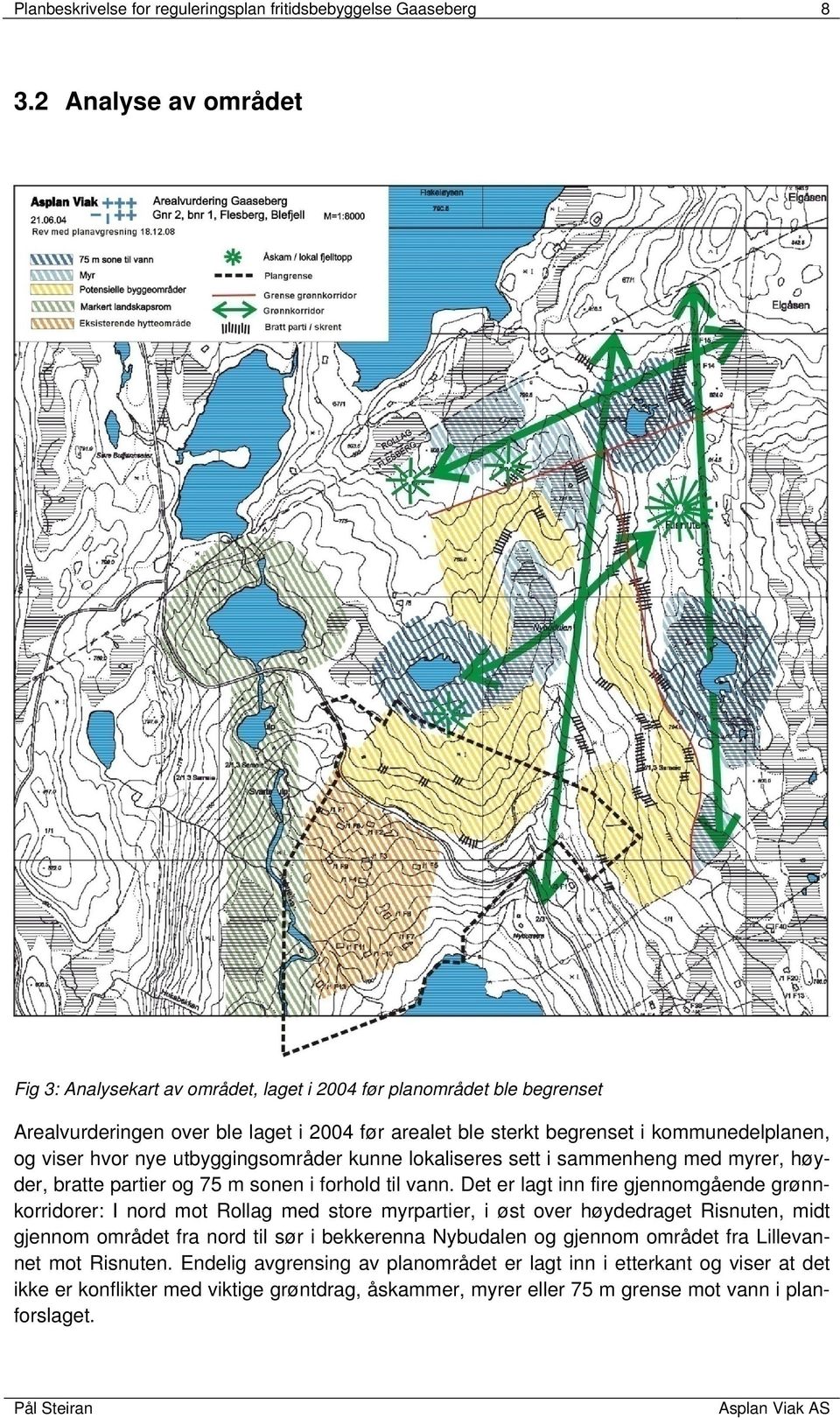 hvor nye utbyggingsområder kunne lokaliseres sett i sammenheng med myrer, høyder, bratte partier og 75 m sonen i forhold til vann.