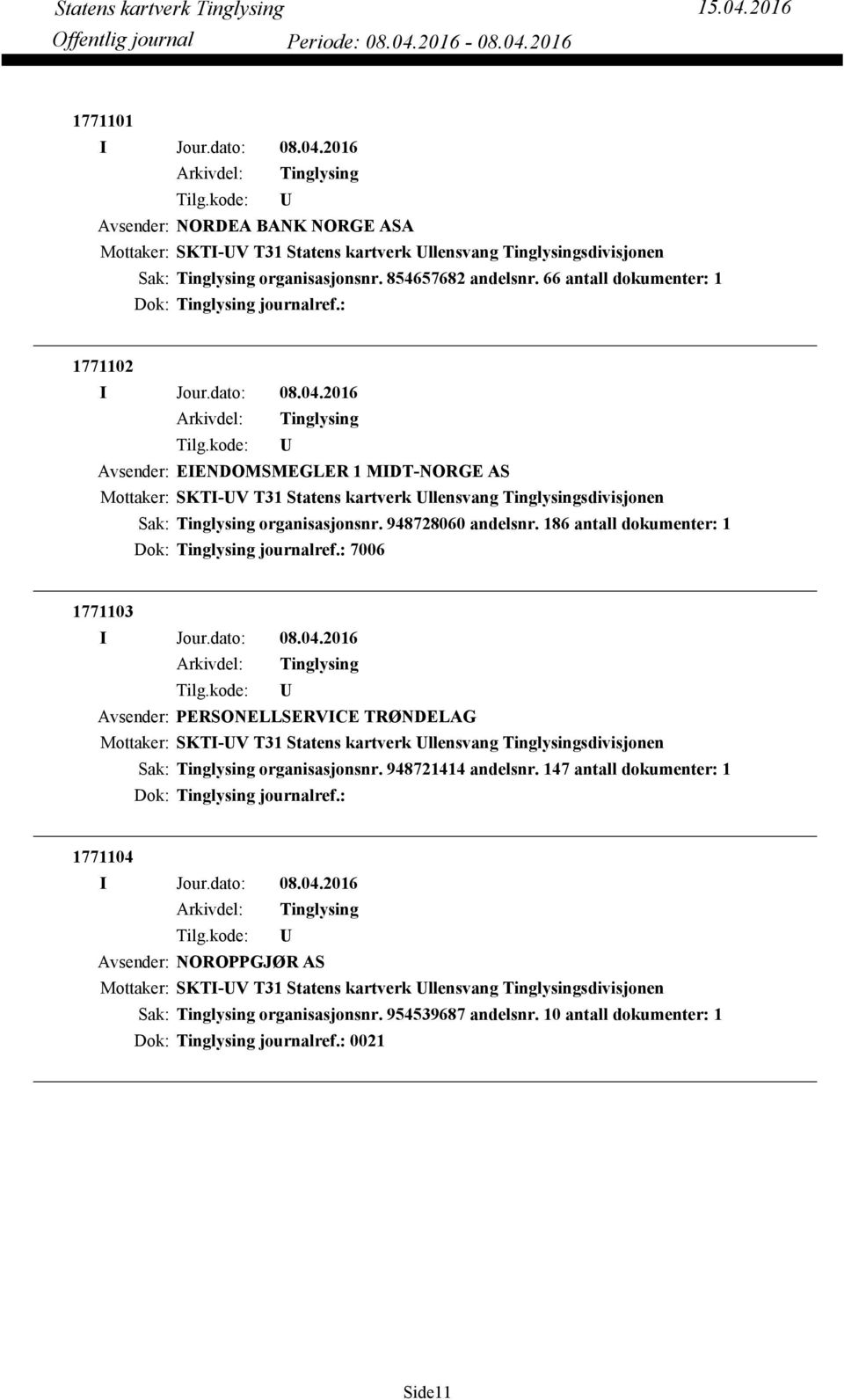 186 antall dokumenter: 1 Dok: journalref.: 7006 1771103 Avsender: PERSONELLSERVICE TRØNDELAG Mottaker: SKTI-V T31 Statens kartverk llensvang sdivisjonen organisasjonsnr. 948721414 andelsnr.