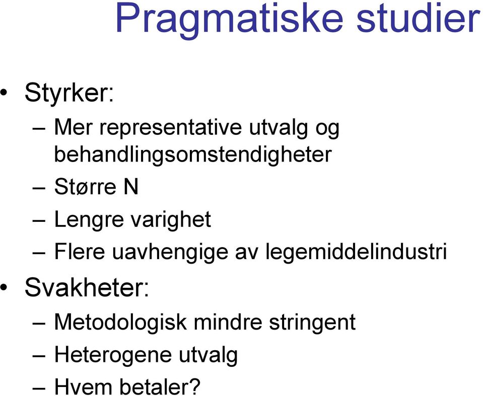 Flere uavhengige av legemiddelindustri Svakheter: