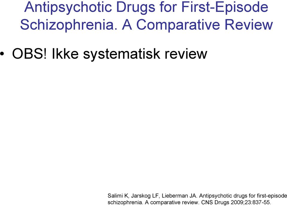 Ikke systematisk review Salimi K, Jarskog LF, Lieberman JA.