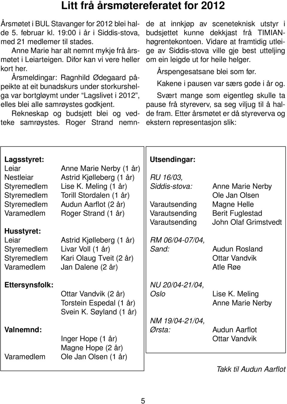 Årsmeldingar: Ragnhild Ødegaard påpeikte at eit bunadskurs under storkurshelga var bortgløymt under Lagslivet i 2012, elles blei alle samrøystes godkjent.