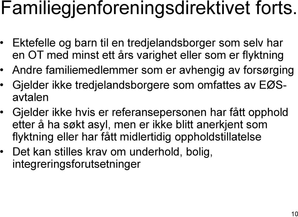 familiemedlemmer som er avhengig av forsørging Gjelder ikke tredjelandsborgere som omfattes av EØSavtalen Gjelder ikke hvis