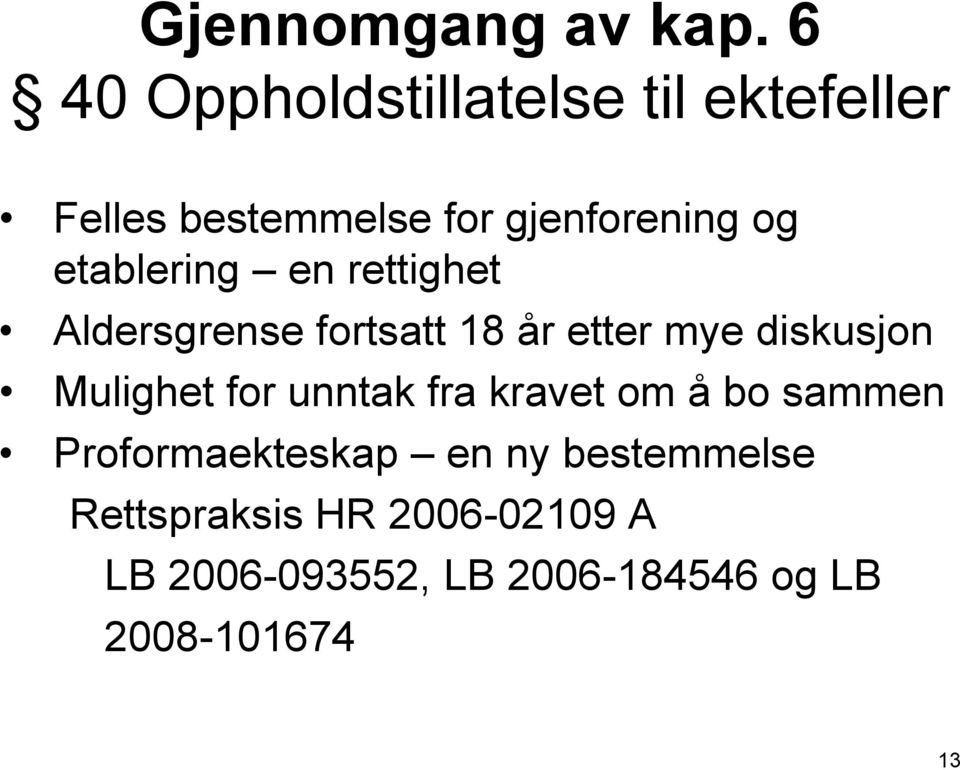 etablering en rettighet Aldersgrense fortsatt 18 år etter mye diskusjon Mulighet