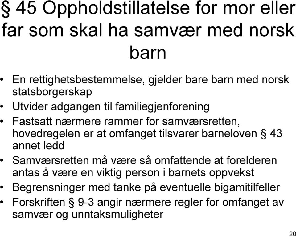 tilsvarer barneloven 43 annet ledd Samværsretten må være så omfattende at forelderen antas å være en viktig person i barnets