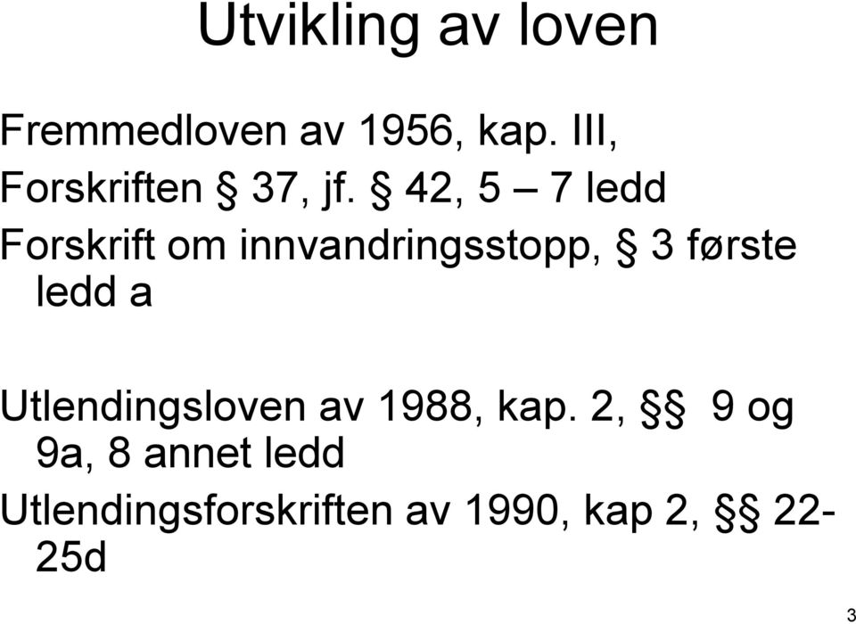 42, 5 7 ledd Forskrift om innvandringsstopp, 3 første ledd