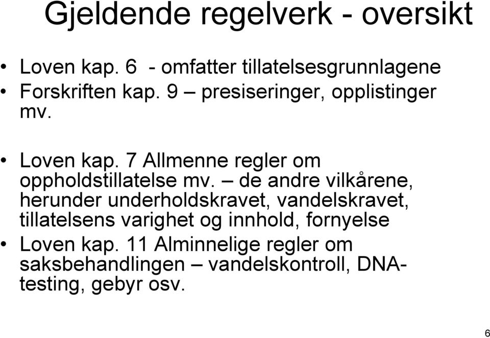 de andre vilkårene, herunder underholdskravet, vandelskravet, tillatelsens varighet og innhold,