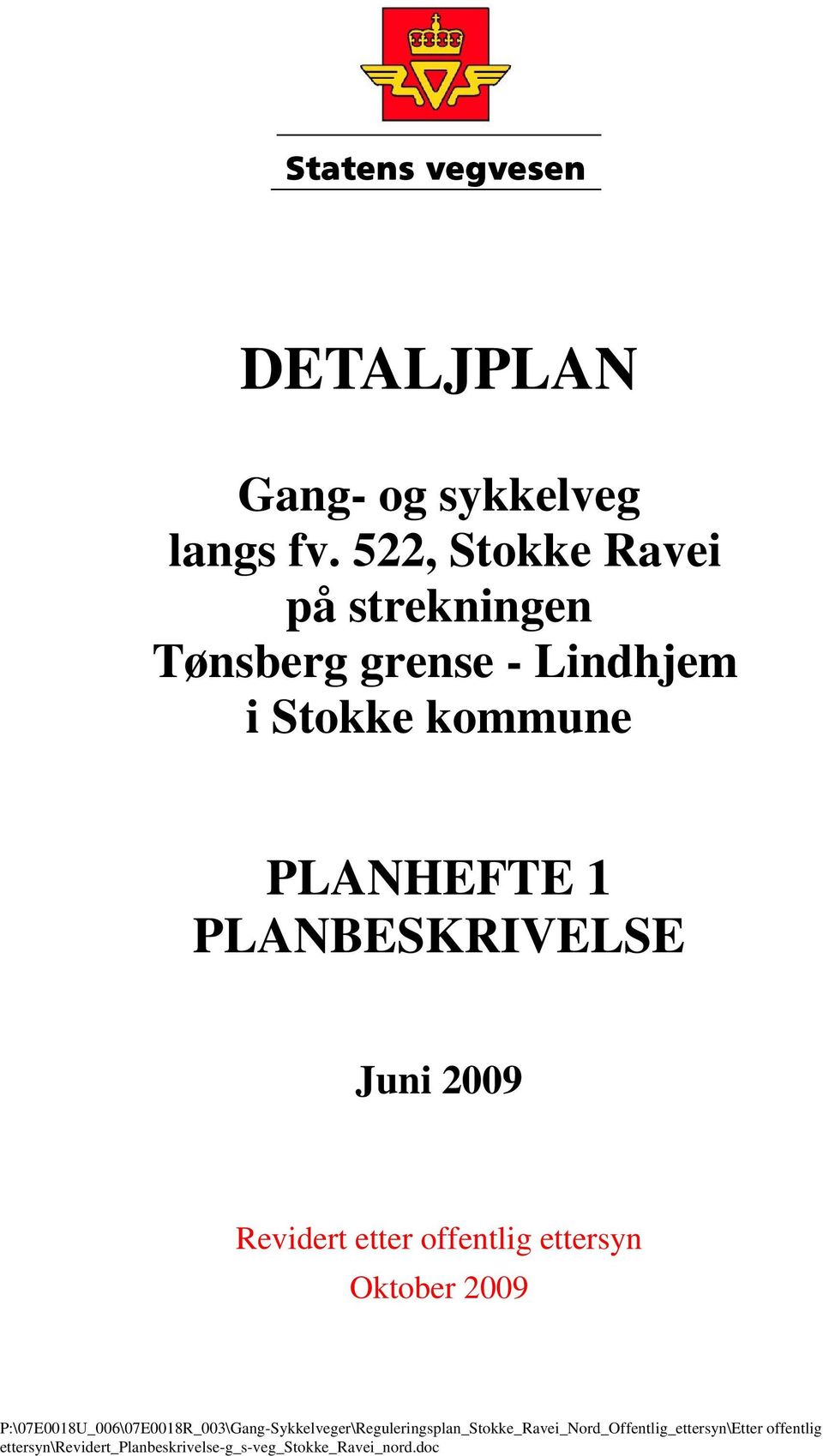 kommune PLANHEFTE 1 PLANBESKRIVELSE Juni 2009 Revidert etter offentlig