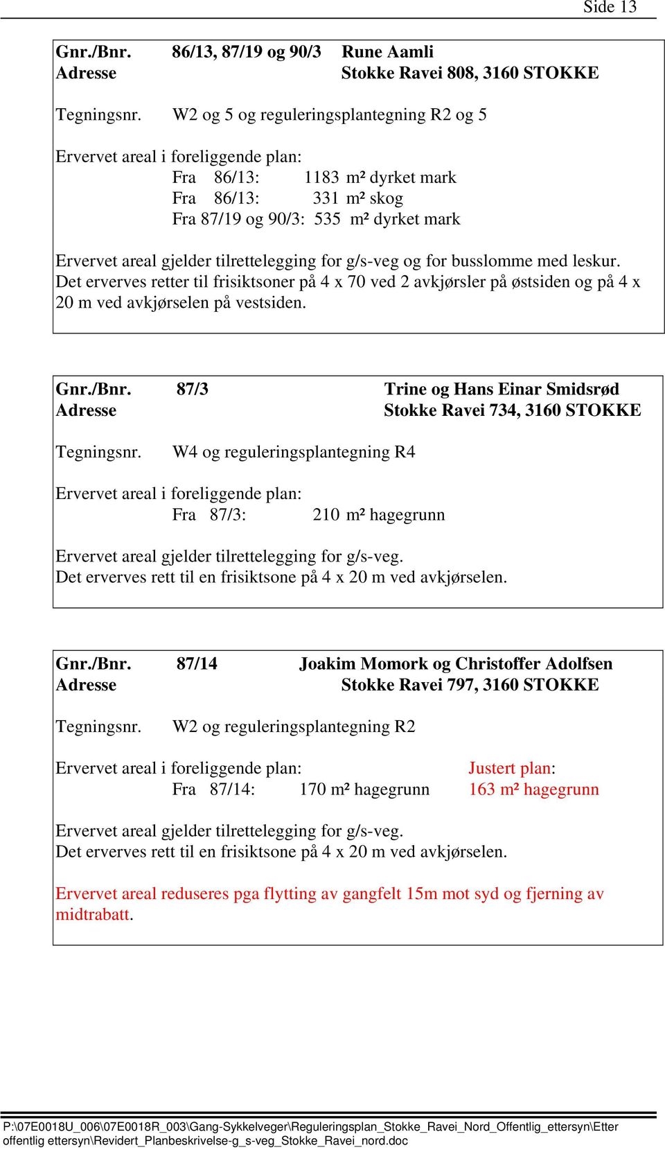 Side 13 Ervervet areal gjelder tilrettelegging for g/s-veg og for busslomme med leskur.