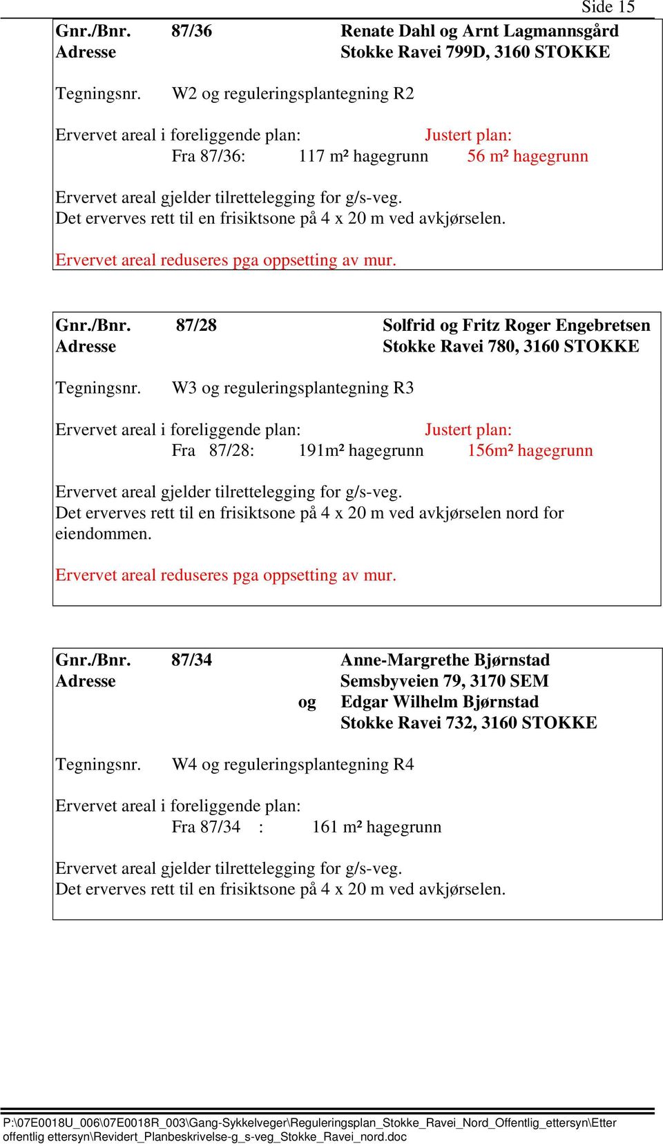 reduseres pga oppsetting av mur. Gnr./Bnr.