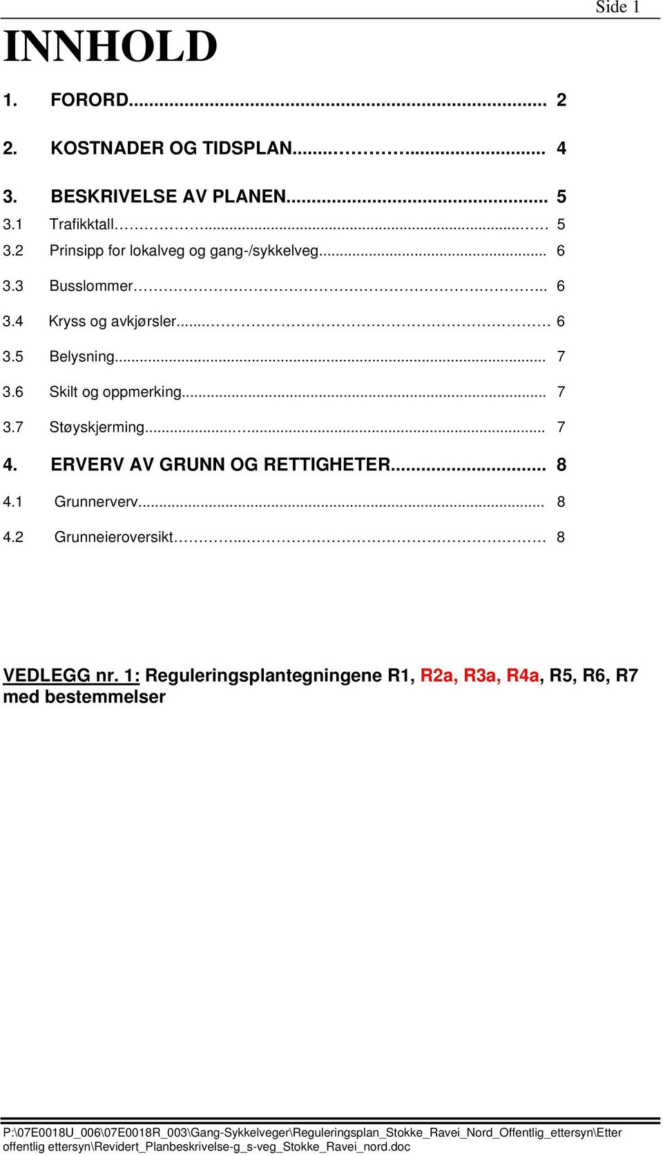 .. 6 3.5 Belysning... 7 3.6 Skilt og oppmerking... 7 3.7 Støyskjerming...... 7 4. ERVERV AV GRUNN OG RETTIGHETER.