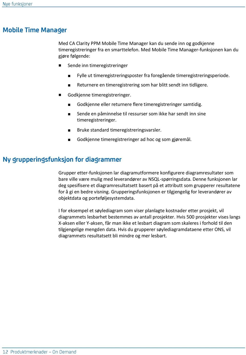 Returnere en timeregistrering som har blitt sendt inn tidligere. Godkjenne timeregistreringer. Godkjenne eller returnere flere timeregistreringer samtidig.