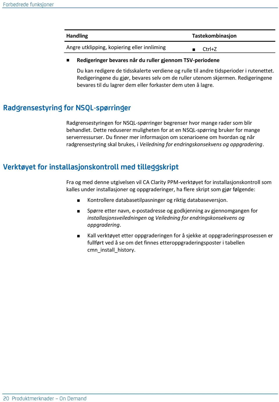 Radgrensestyring for NSQL-spørringer Radgrensestyringen for NSQL-spørringer begrenser hvor mange rader som blir behandlet.