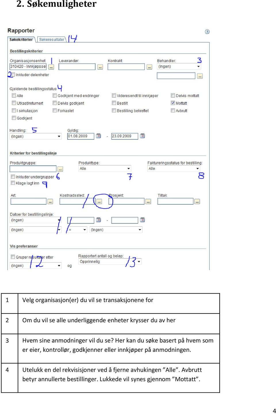 Her kan du søke basert på hvem som er eier, kontrollør, godkjenner eller innkjøper på anmodningen.