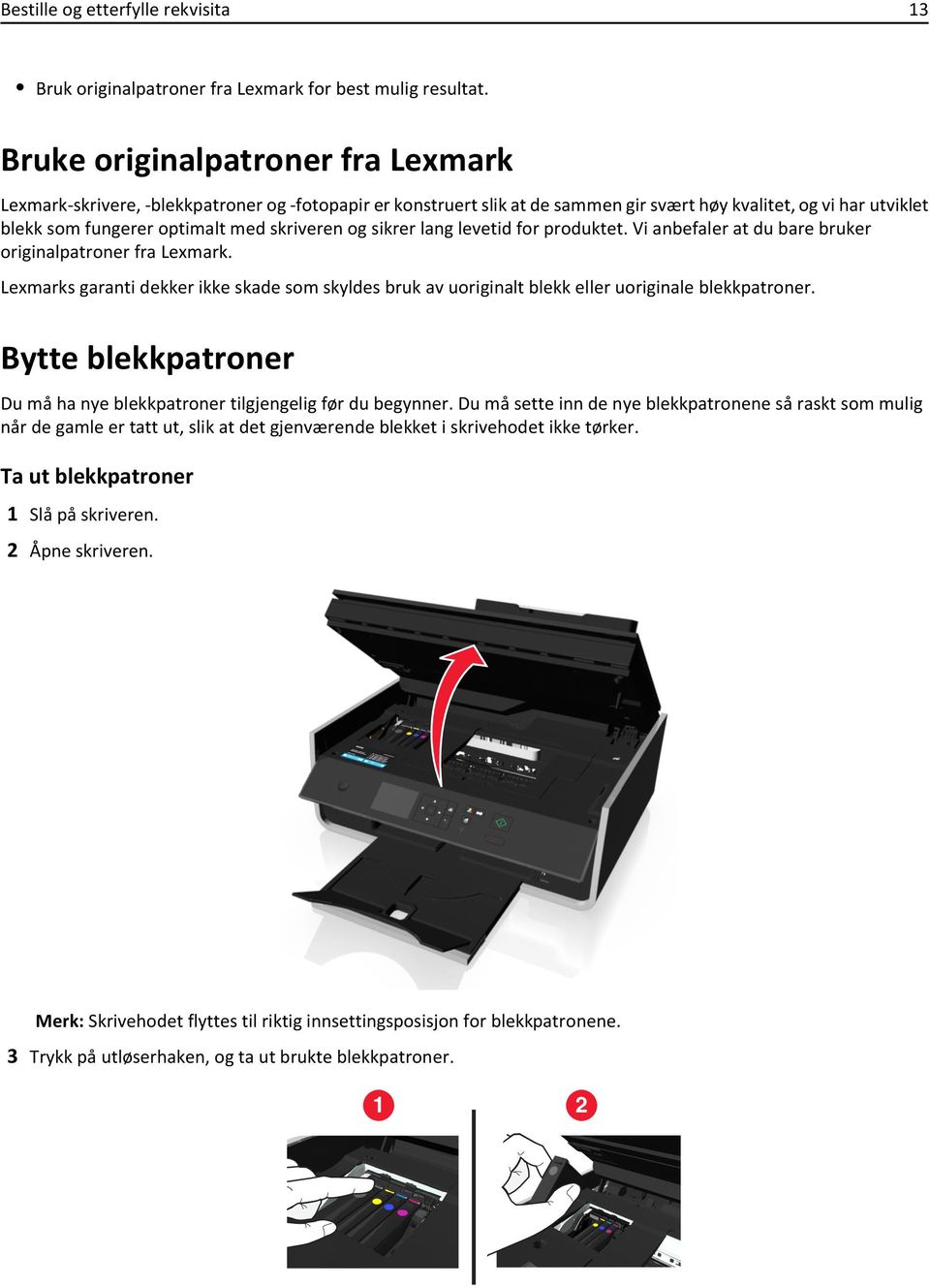 og sikrer lang levetid for produktet. Vi anbefaler at du bare bruker originalpatroner fra Lexmark.