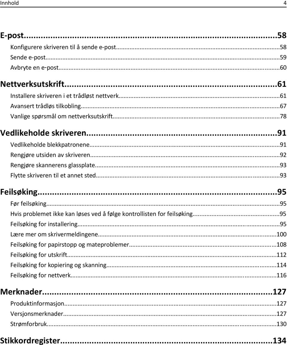 ..92 Rengjøre skannerens glassplate...93 Flytte skriveren til et annet sted...93 Feilsøking...95 Før feilsøking...95 Hvis problemet ikke kan løses ved å følge kontrollisten for feilsøking.