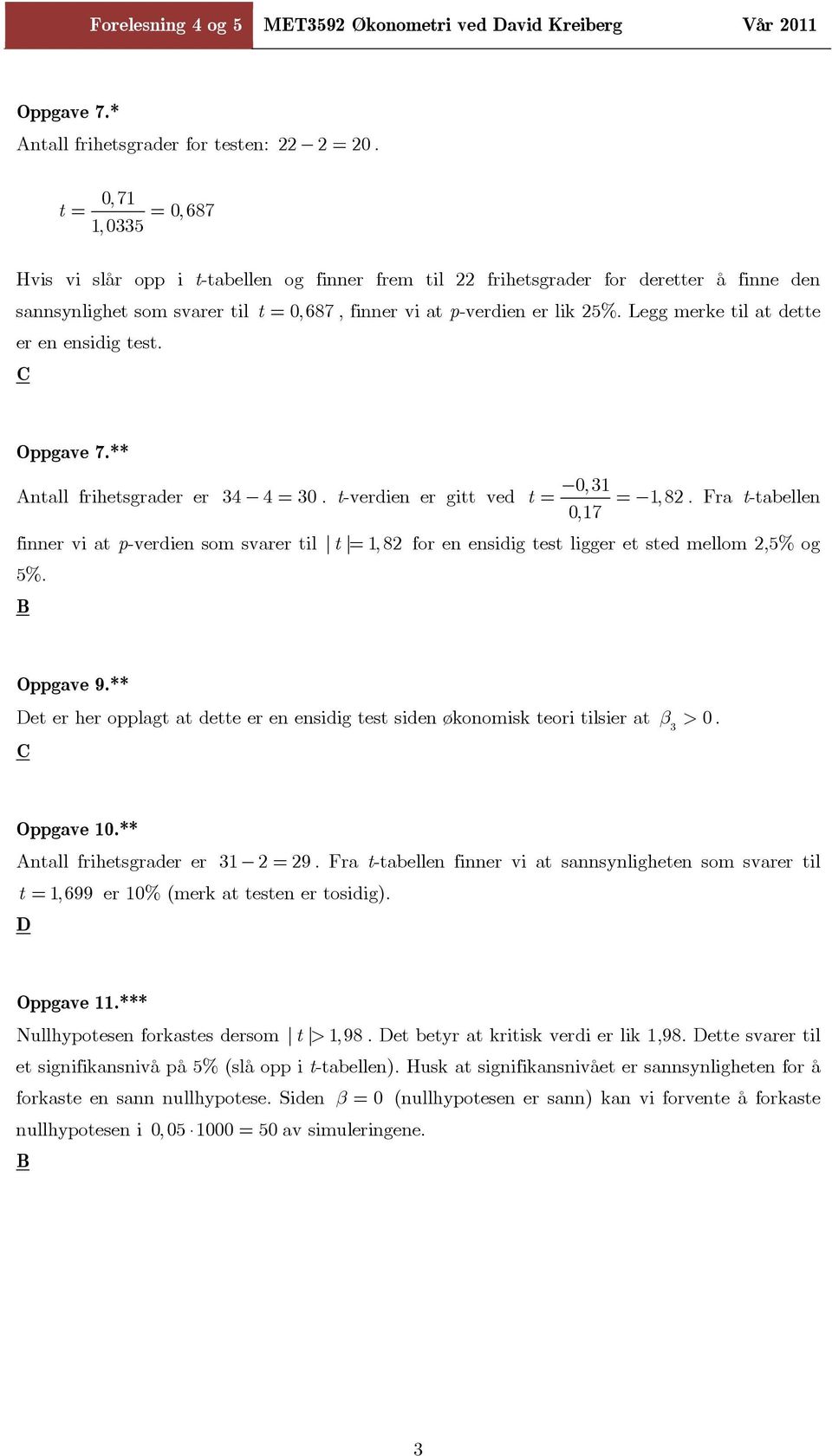 Legg merke tl at dette er en ensdg test. Oppgave 7.** ntall frhetsgrader er =. t-verden er gtt ved, 1 t = = 1, 8.