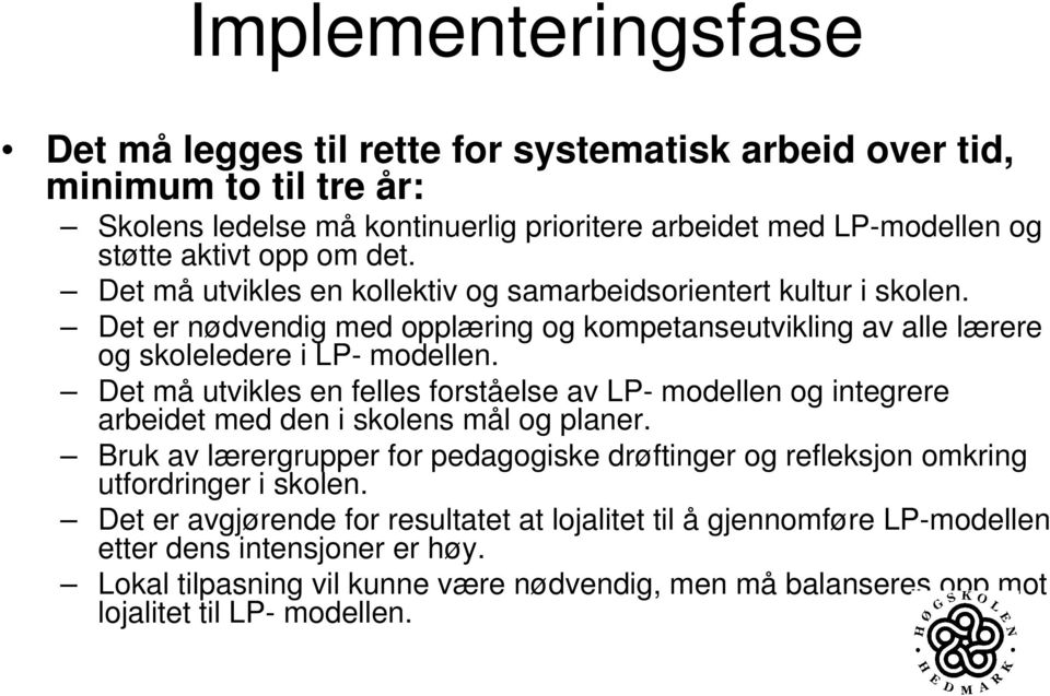 Det må utvikles en felles forståelse av LP- modellen og integrere arbeidet med den i skolens mål og planer.