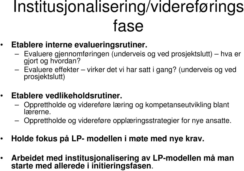 (underveis og ved prosjektslutt) Etablere vedlikeholdsrutiner. Opprettholde og videreføre læring og kompetanseutvikling blant lærerne.