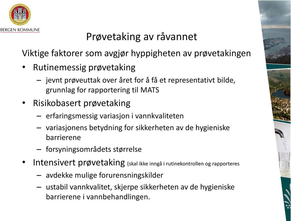 betydning for sikkerheten av de hygieniske barrierene forsyningsområdets størrelse Intensivert prøvetaking (skal ikke inngå i