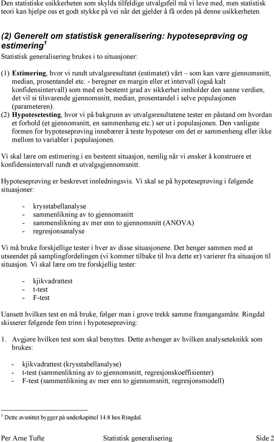 være gjennomsnitt, median, prosentandel etc.