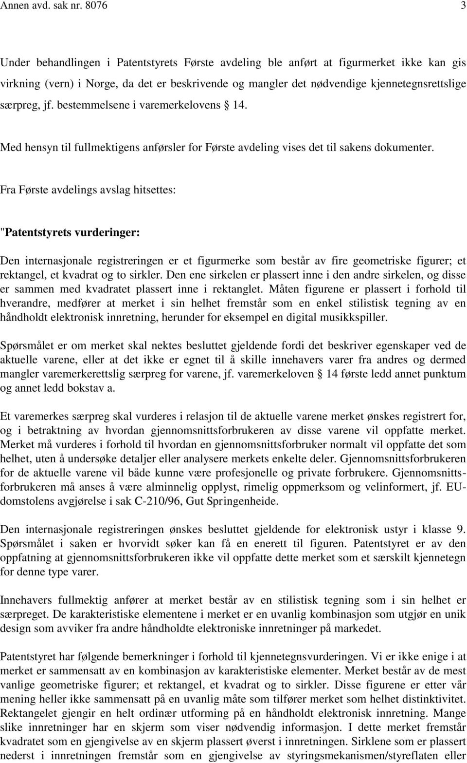 jf. bestemmelsene i varemerkelovens 14. Med hensyn til fullmektigens anførsler for Første avdeling vises det til sakens dokumenter.