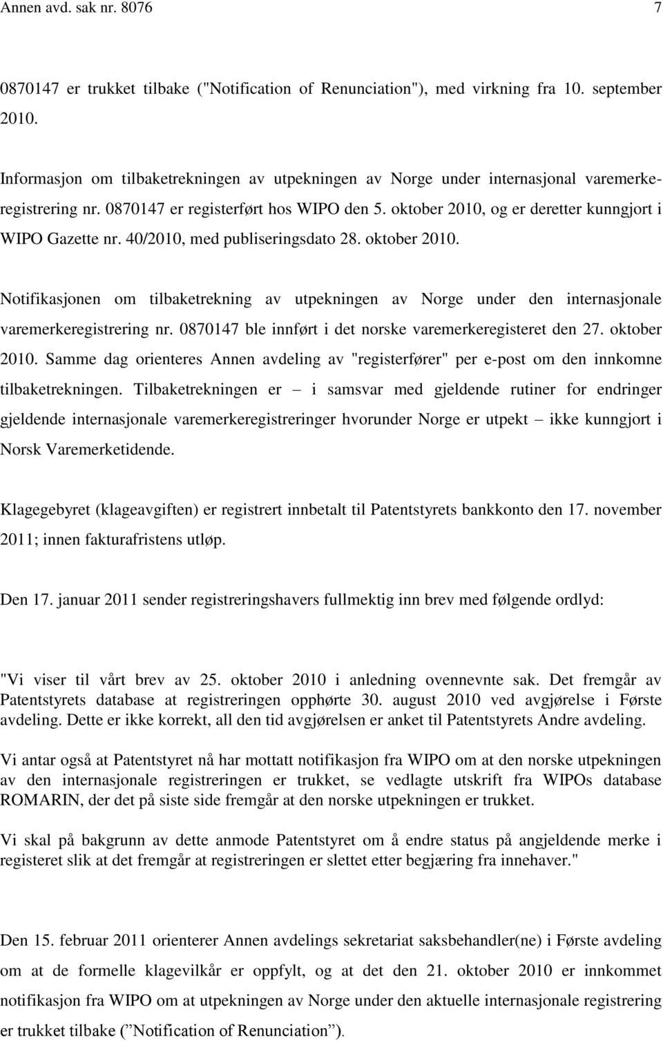 40/2010, med publiseringsdato 28. oktober 2010. Notifikasjonen om tilbaketrekning av utpekningen av Norge under den internasjonale varemerkeregistrering nr.