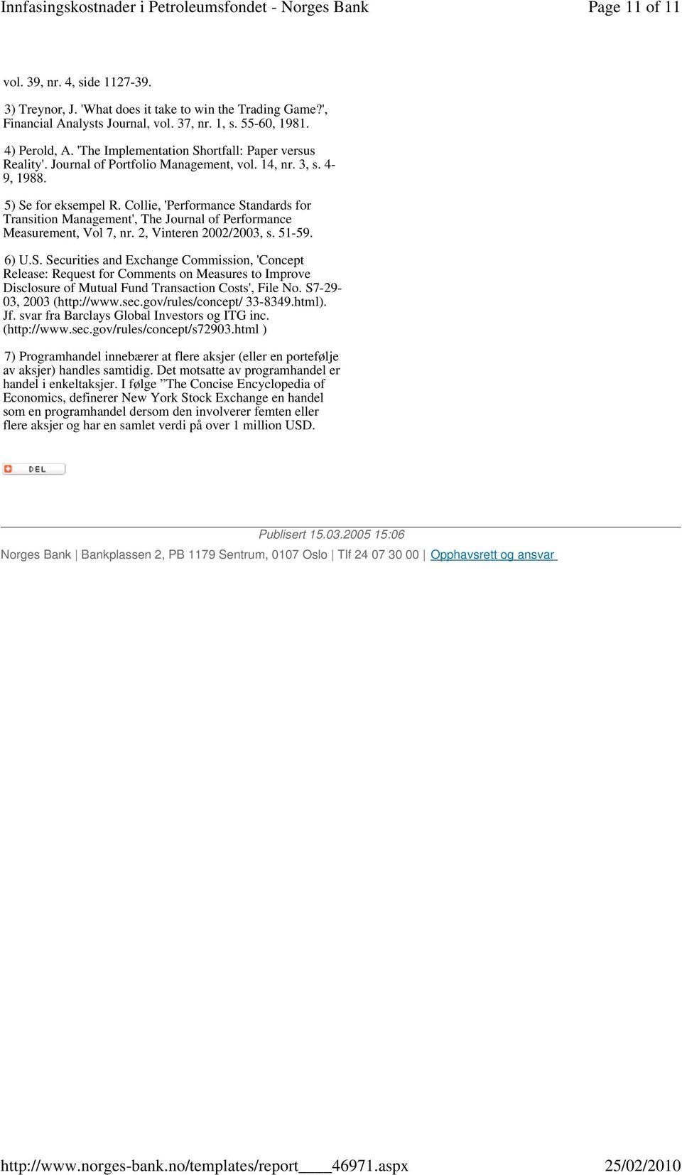 Collie, 'Performance Standards for Transition Management', The Journal of Performance Measurement, Vol 7, nr. 2, Vinteren 2002/2003, s. 51-59. 6) U.S. Securities and Exchange Commission, 'Concept Release: Request for Comments on Measures to Improve Disclosure of Mutual Fund Transaction Costs', File No.