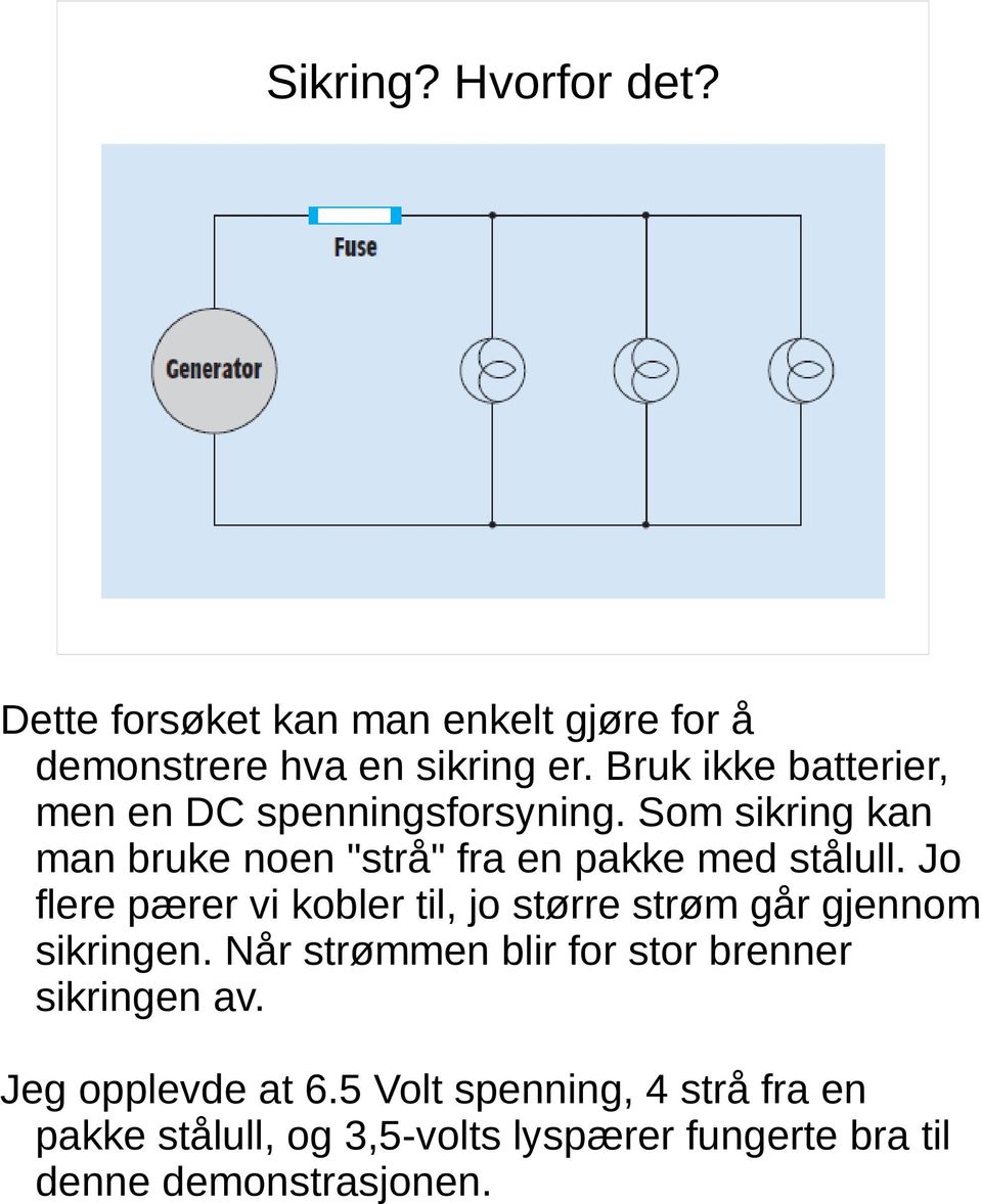 Jo flere pærer vi kobler til, jo større strøm går gjennom sikringen.