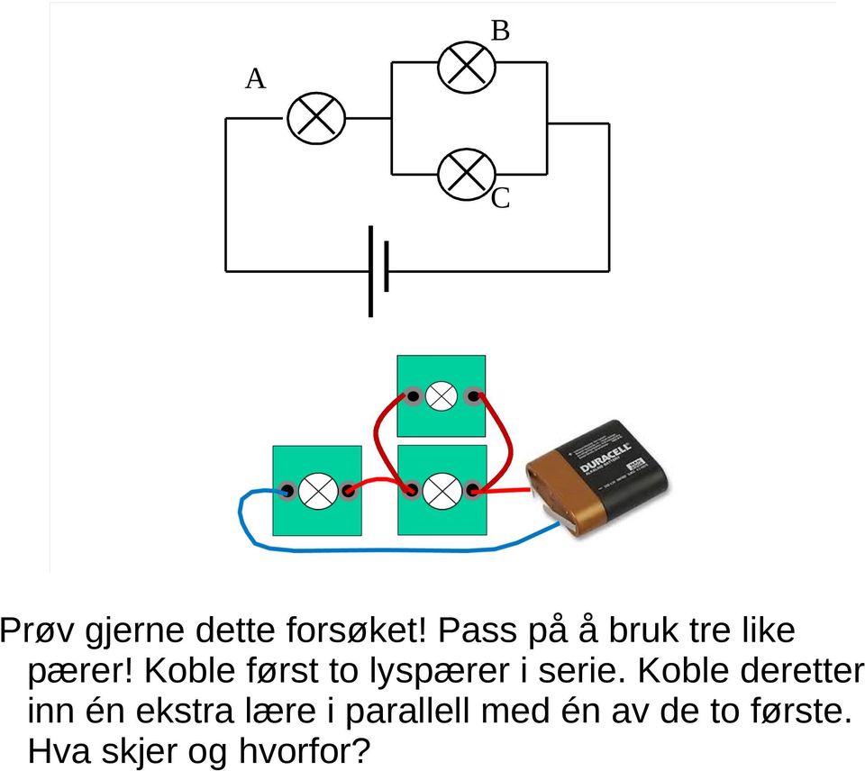 Koble først to lyspærer i serie.