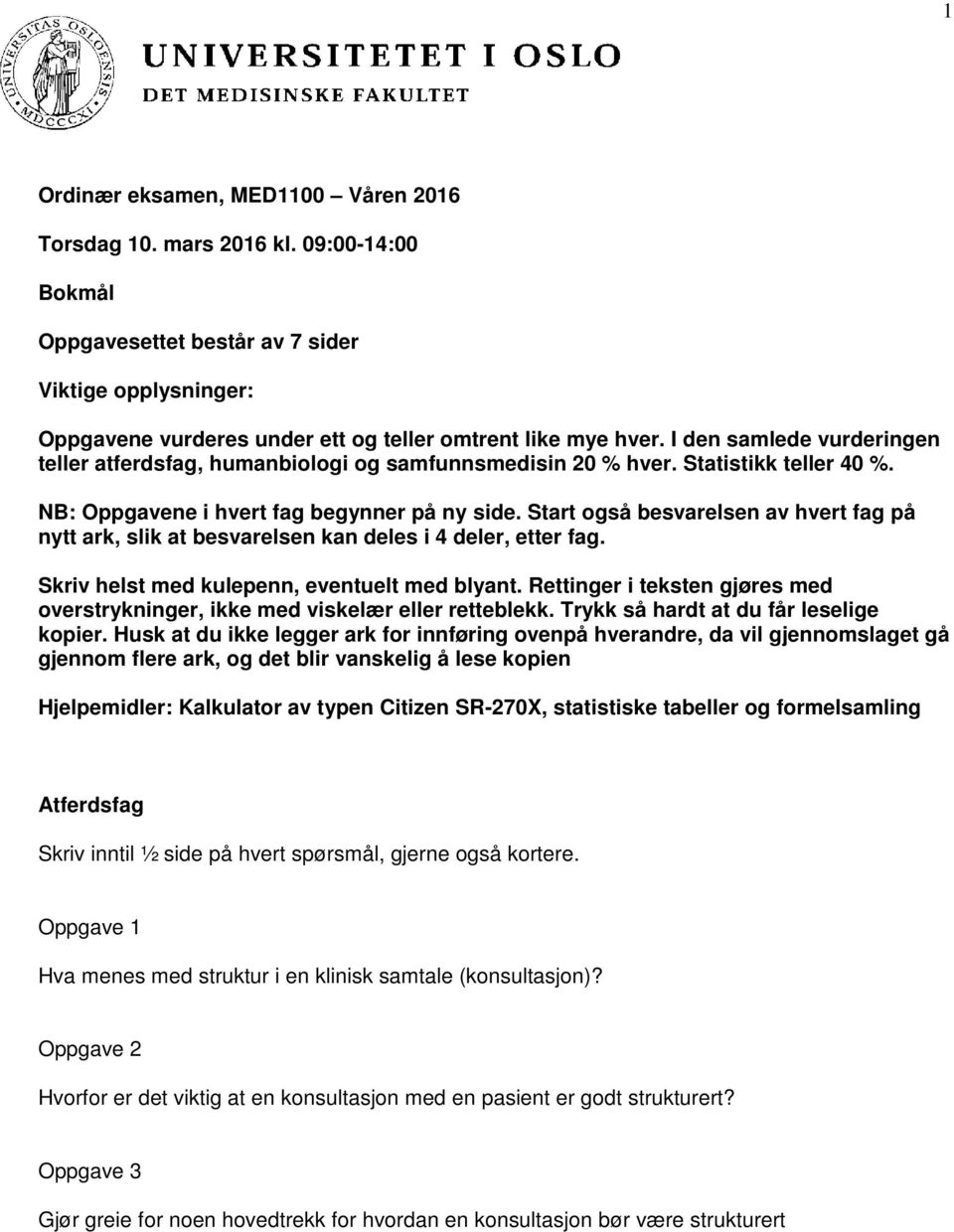 Start også besvarelsen av hvert fag på nytt ark, slik at besvarelsen kan deles i 4 deler, etter fag. Skriv helst med kulepenn, eventuelt med blyant.