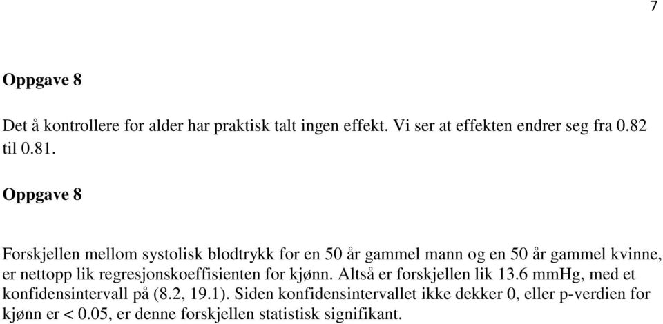 lik regresjonskoeffisienten for kjønn. Altså er forskjellen lik 13.6 mmhg, med et konfidensintervall på (8.2, 19.1).