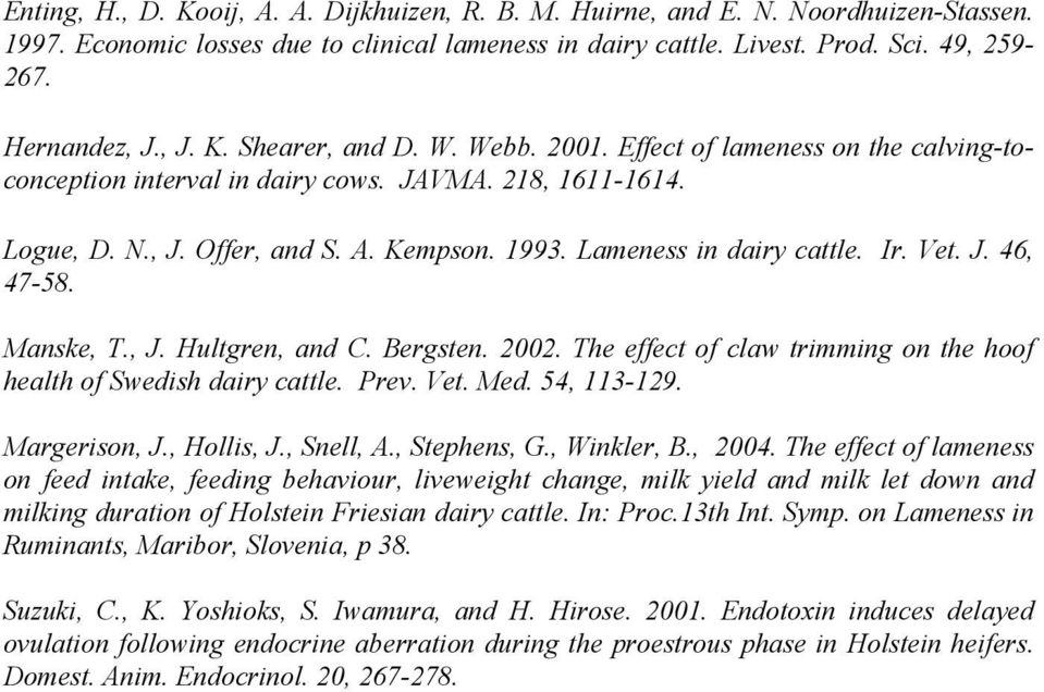Lameness in dairy cattle. Ir. Vet. J. 46, 47-58. Manske, T., J. Hultgren, and C. Bergsten. 2002. The effect of claw trimming on the hoof health of Swedish dairy cattle. Prev. Vet. Med. 54, 113-129.